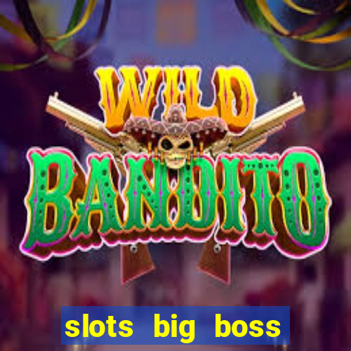 slots big boss paga mesmo