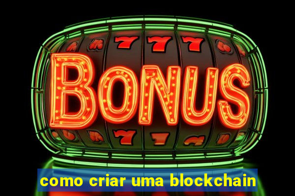 como criar uma blockchain