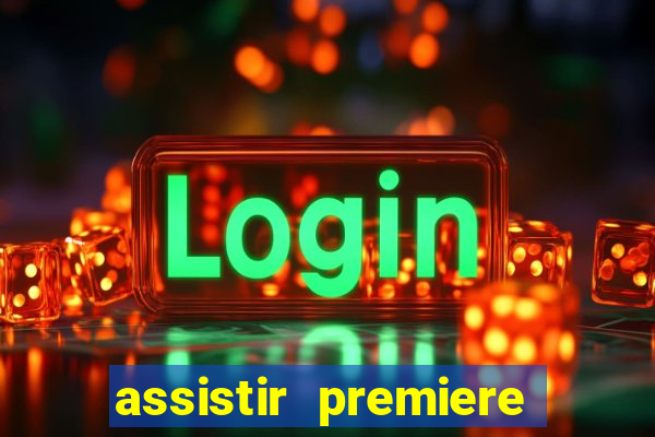 assistir premiere ao vivo gratis
