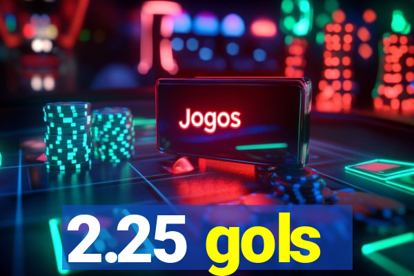 2.25 gols