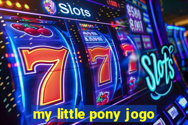 my little pony jogo