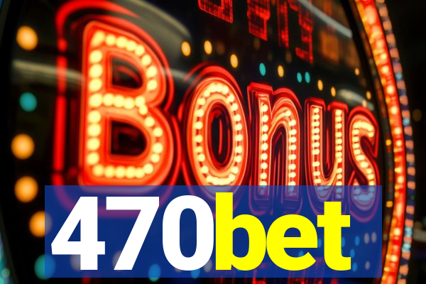 470bet