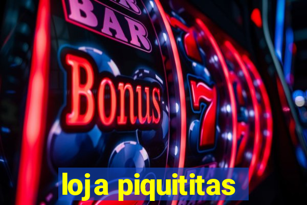loja piquititas