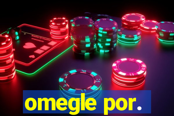 omegle por.