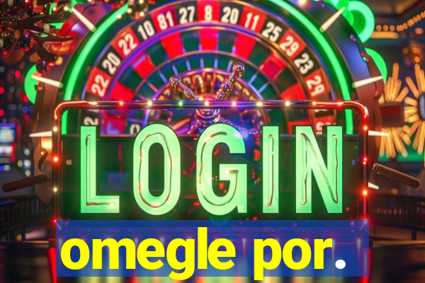 omegle por.