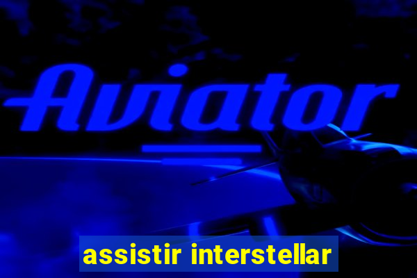 assistir interstellar