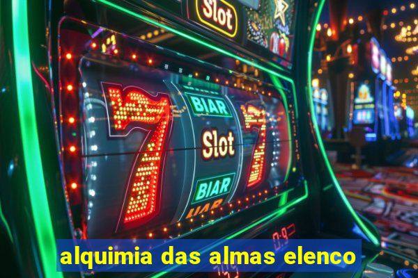 alquimia das almas elenco