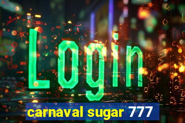 carnaval sugar 777