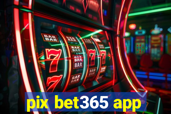 pix bet365 app