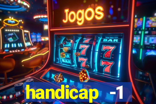 handicap -1 primeiro tempo