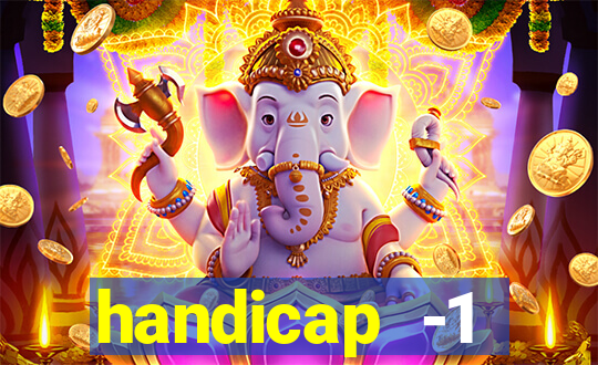 handicap -1 primeiro tempo