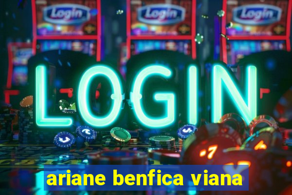 ariane benfica viana