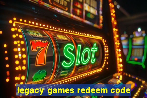 legacy games redeem code