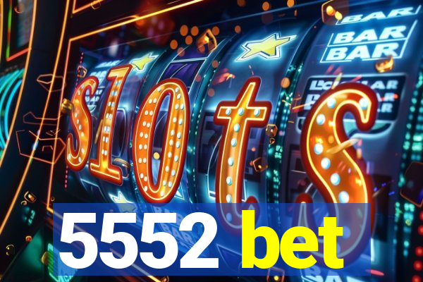 5552 bet