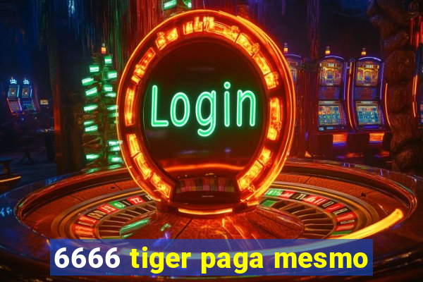 6666 tiger paga mesmo