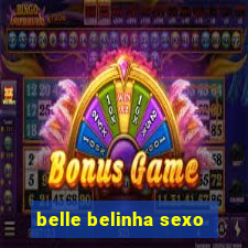 belle belinha sexo