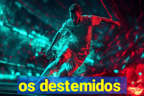 os destemidos