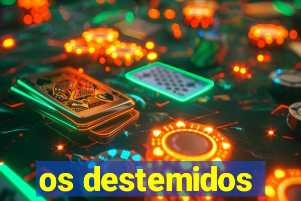 os destemidos