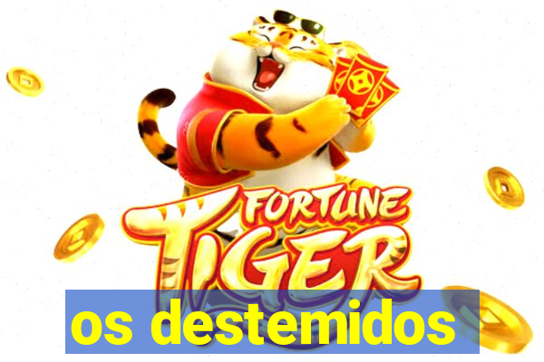 os destemidos
