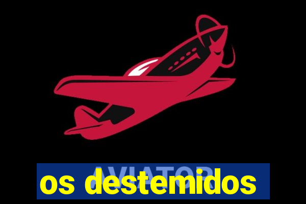 os destemidos
