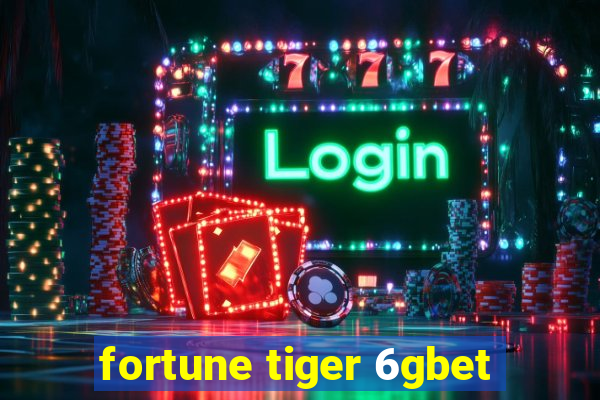 fortune tiger 6gbet