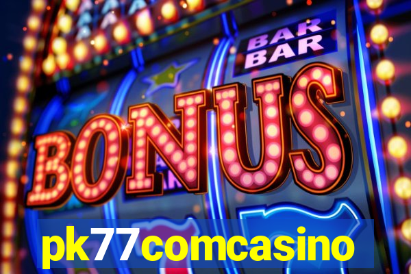pk77comcasino