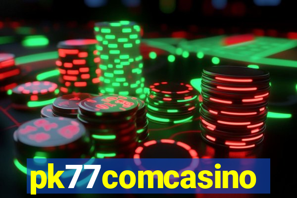 pk77comcasino