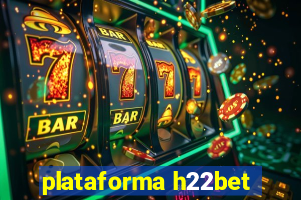 plataforma h22bet