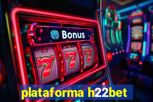 plataforma h22bet