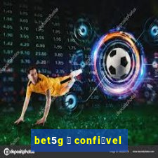 bet5g 茅 confi谩vel