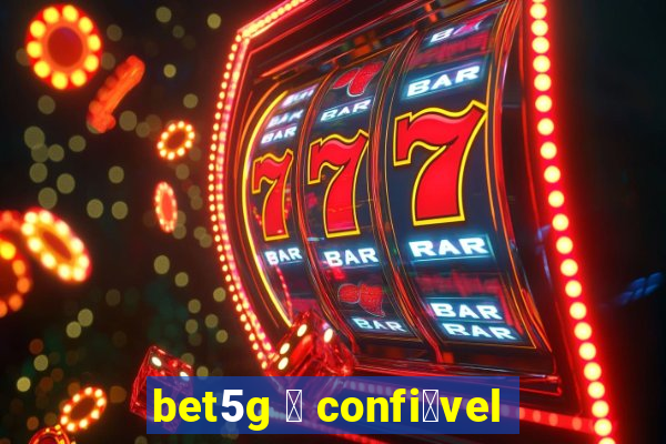 bet5g 茅 confi谩vel