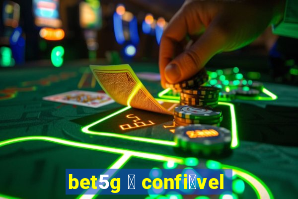 bet5g 茅 confi谩vel