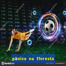 pânico na floresta 4 completo dublado mega filmes