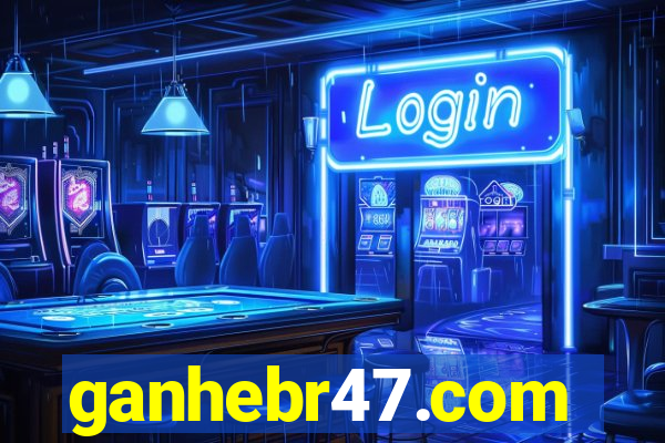 ganhebr47.com
