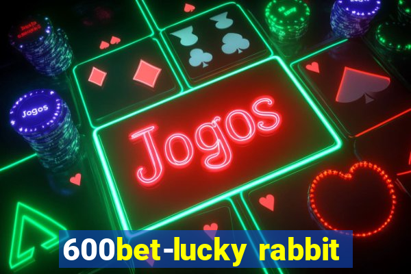 600bet-lucky rabbit