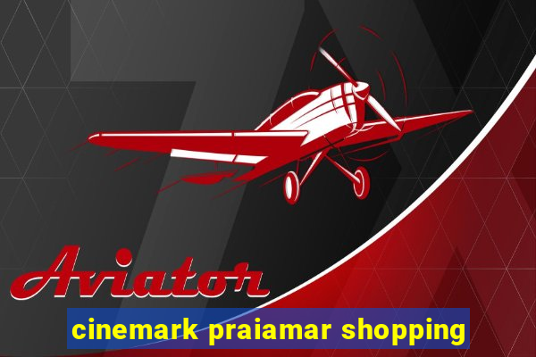cinemark praiamar shopping
