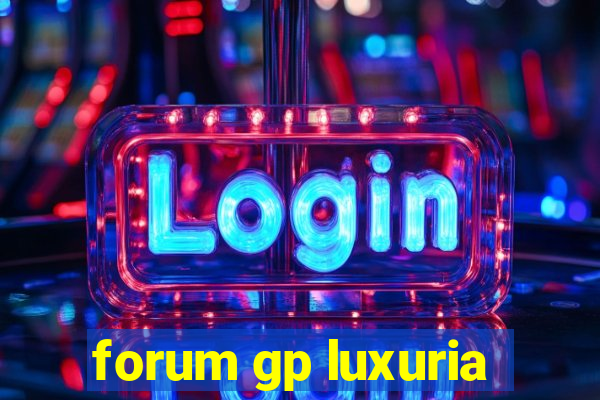 forum gp luxuria