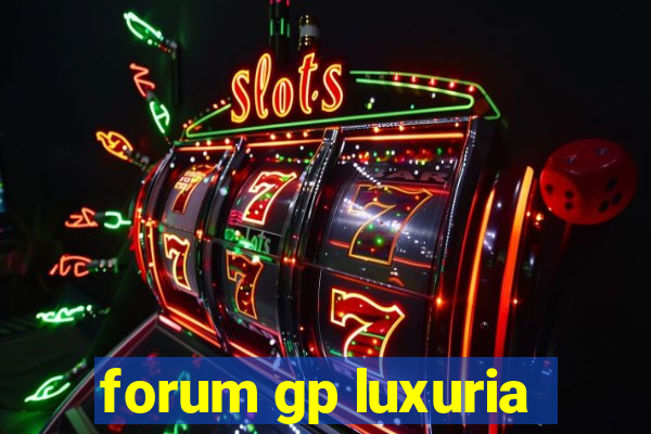 forum gp luxuria