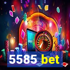 5585 bet