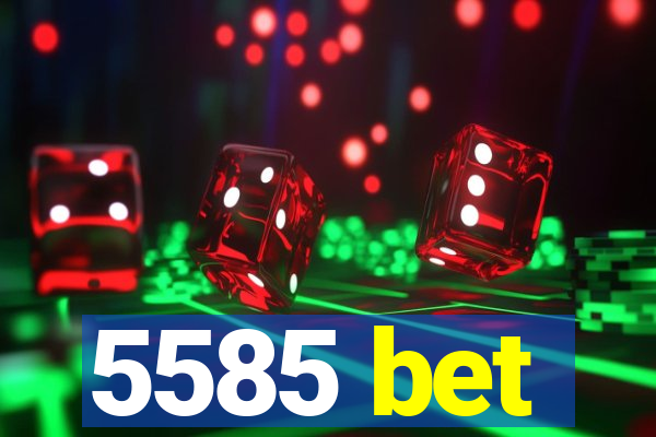 5585 bet