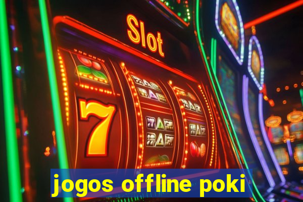 jogos offline poki