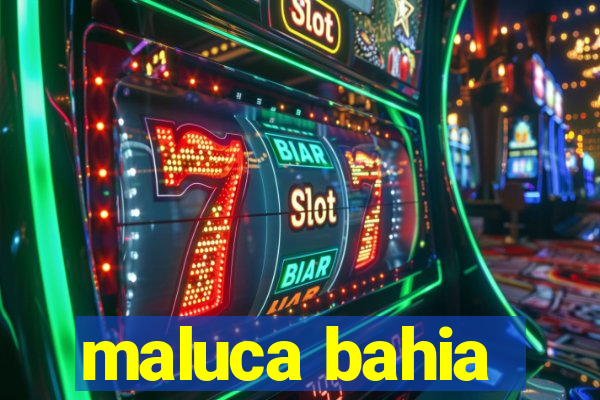 maluca bahia