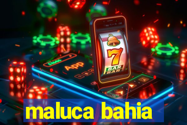 maluca bahia