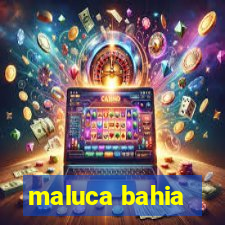 maluca bahia