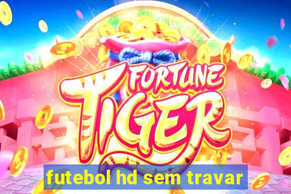 futebol hd sem travar