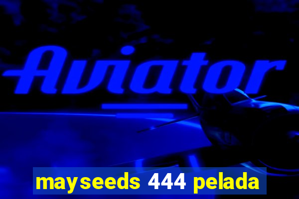 mayseeds 444 pelada