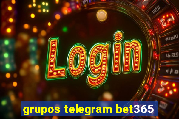 grupos telegram bet365