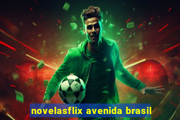 novelasflix avenida brasil