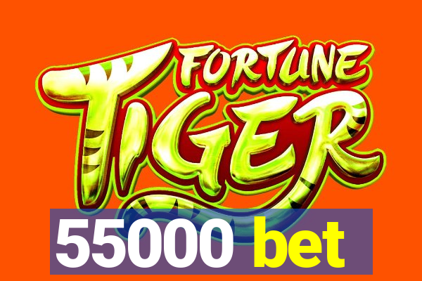 55000 bet