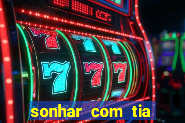 sonhar com tia jogo do bicho